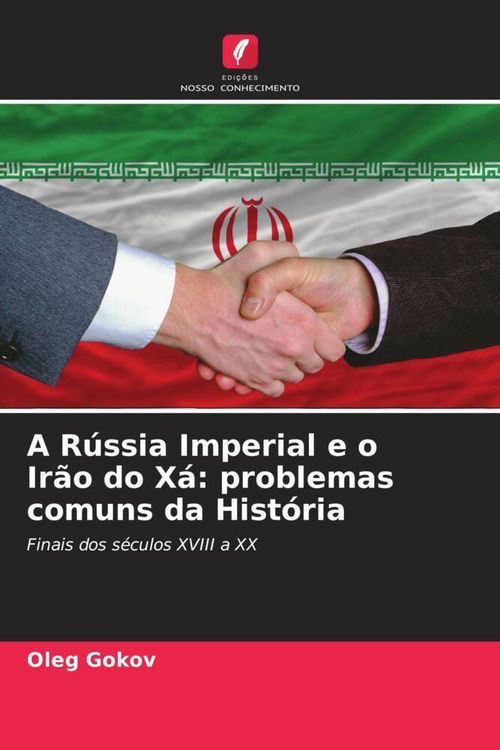 Produktbild: A R&uacute;ssia Imperial e o Ir&atilde;o do X&aacute;: problemas comuns da Hist&oacute;ria