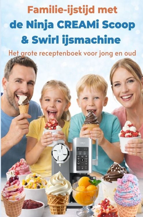 Produktbild: Familie-ijstijd met de Ninja CREAMi Scoop & Swirl ijsmachine - Het grote receptenboek voor jong en oud