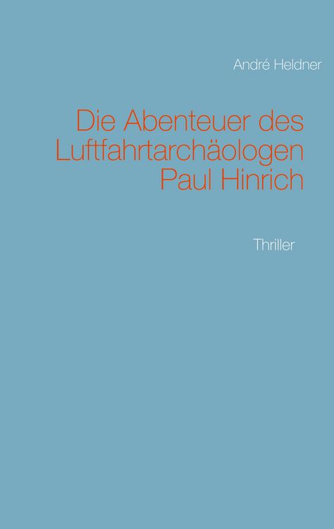 Produktbild: Die Abenteuer des Luftfahrtarch&auml;ologen Paul Hinrich