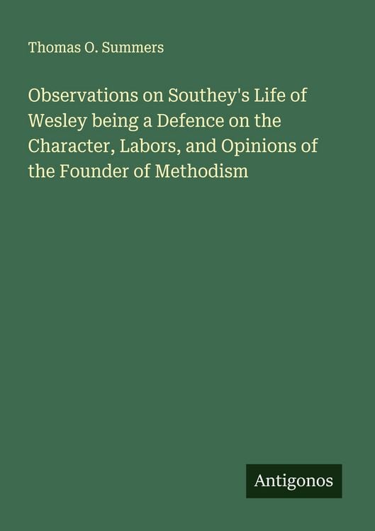 Produktbild: Observations on Southey's Life of Wesley being a Defence on the Character, Labors, and Opinions of the Founder of Methodism
