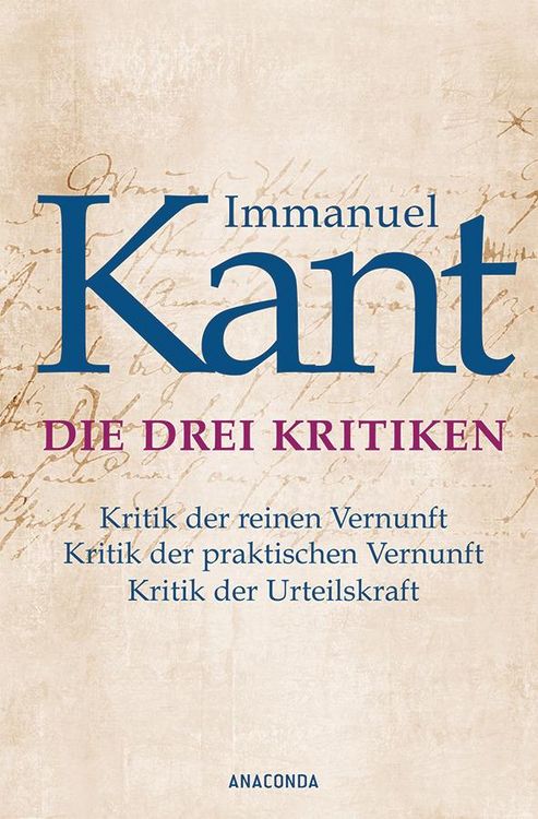 Produktbild: Die drei Kritiken - Kritik der reinen Vernunft. Kritik der praktischen Vernunft. Kritik der Urteilskraft