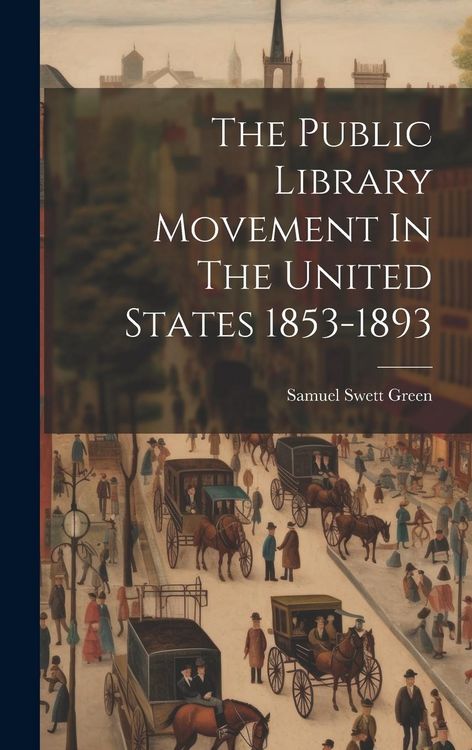 Produktbild: The Public Library Movement In The United States 1853-1893