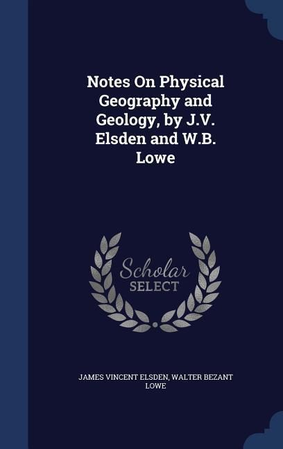 Produktbild: Notes On Physical Geography and Geology, by J.V. Elsden and W.B. Lowe