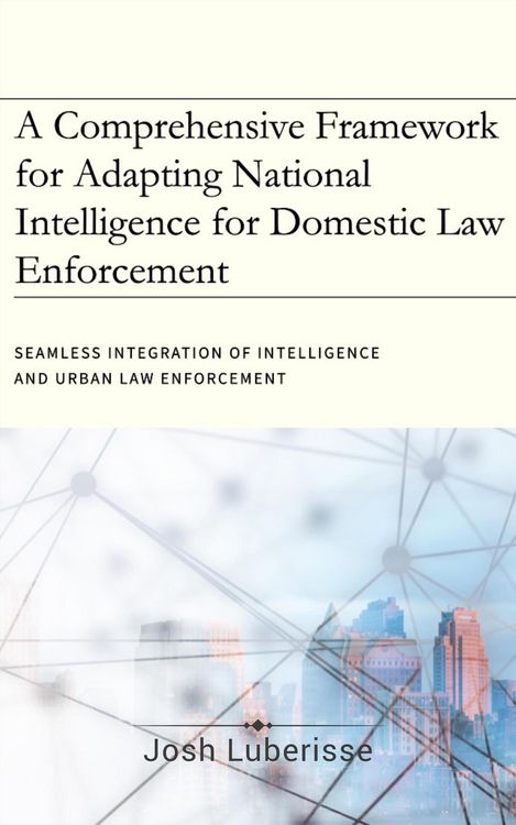 Produktbild: A Comprehensive Framework for Adapting National Intelligence for Domestic Law Enforcement