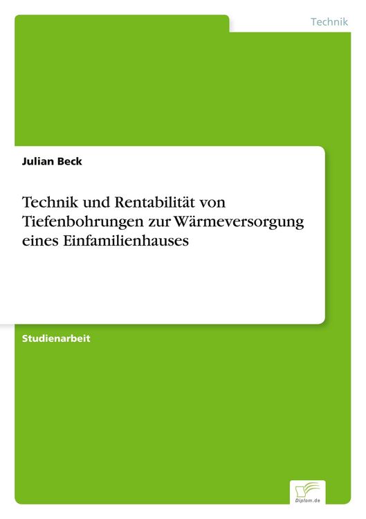 Produktbild: Technik und Rentabilit&auml;t von Tiefenbohrungen zur W&auml;rmeversorgung eines Einfamilienhauses