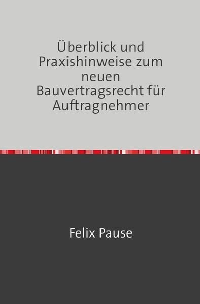 Produktbild: &Uuml;berblick und Praxishinweise zum neuen Bauvertragsrecht f&uuml;r Auftragnehmer