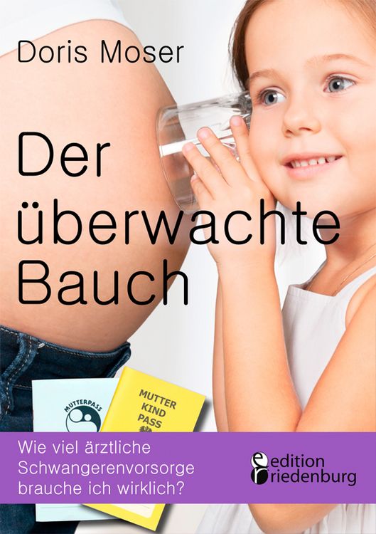 Produktbild: Der &uuml;berwachte Bauch - Wie viel &auml;rztliche Schwangerenvorsorge brauche ich wirklich?