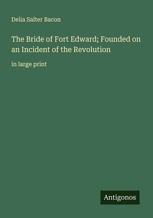 Produktbild: The Bride of Fort Edward; Founded on an Incident of the Revolution