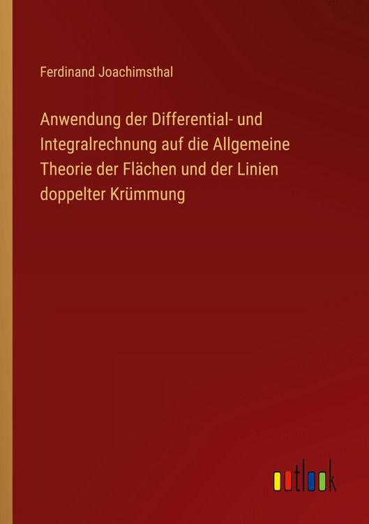 Produktbild: Anwendung der Differential- und Integralrechnung auf die Allgemeine Theorie der Fl&auml;chen und der Linien doppelter Kr&uuml;mmung