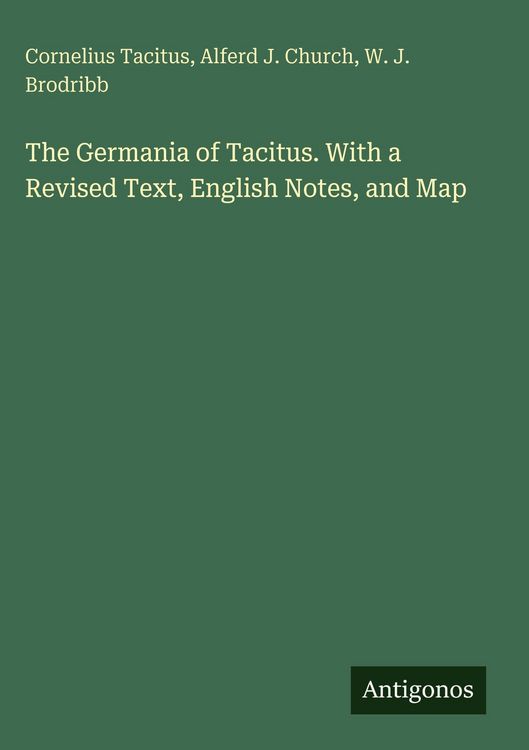 Produktbild: The Germania of Tacitus. With a Revised Text, English Notes, and Map