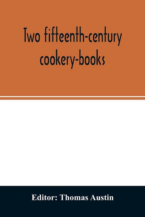 Produktbild: Two fifteenth-century cookery-books. Harleian ms. 279 (ab. 1430), & Harl. ms. 4016 (ab. 1450), with extracts from Ashmole ms. 1429, Laud ms. 553, & Do