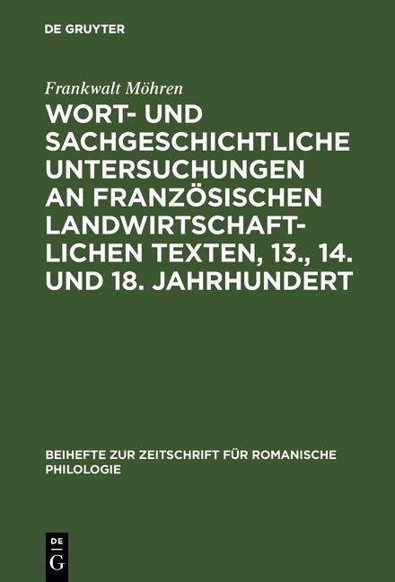 Produktbild: Wort- und sachgeschichtliche Untersuchungen an franz&ouml;sischen landwirtschaftlichen Texten, 13., 14. und 18. Jahrhundert