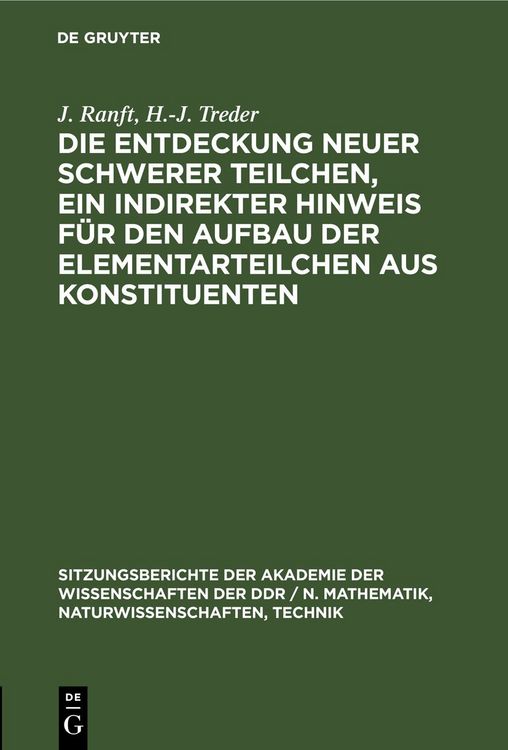 Produktbild: Die Entdeckung neuer schwerer Teilchen, ein indirekter Hinweis f&uuml;r den Aufbau der Elementarteilchen aus Konstituenten