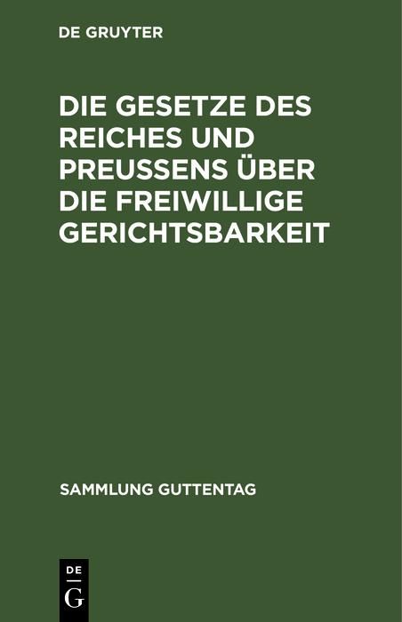 Produktbild: Die Gesetze des Reiches und Preu&szlig;ens &uuml;ber die freiwillige Gerichtsbarkeit