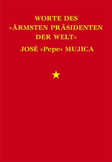Produktbild: Worte des &raquo;&auml;rmsten Pr&auml;sidenten der Welt&laquo; Jos&eacute; &raquo;Pepe&laquo; Mujica