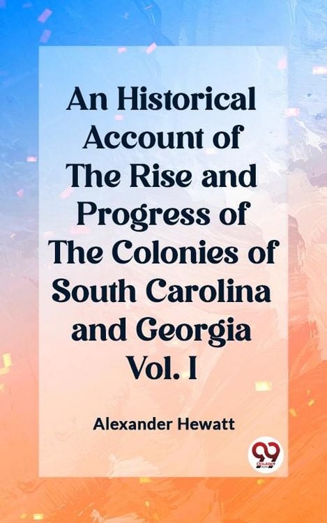 Produktbild: Historical Account of the Rise and Progress of the Colonies of South Carolina and Georgia Vol. I