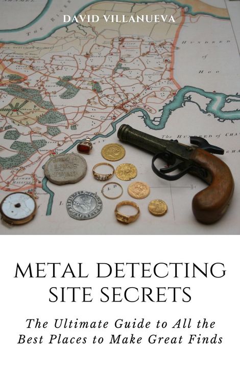 Produktbild: Metal Detecting Site Secrets: The Ultimate Guide to All the Best Places to Make Great Finds