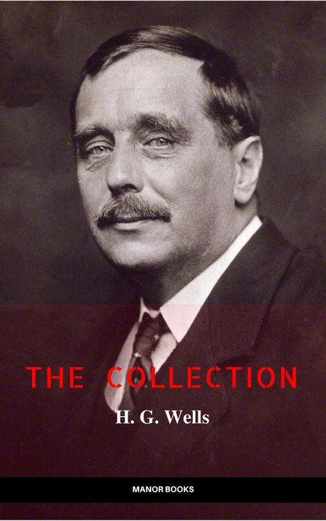 Produktbild: H. G. Wells: The Collection [newly updated] [The Wonderful Visit; Kipps; The Time Machine; The Invisible Man; The War of the Worlds; The First Men in