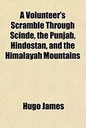 Produktbild: A Volunteer's Scramble Through Scinde, the Punjab, Hindostan, and the Himalayah Mountains