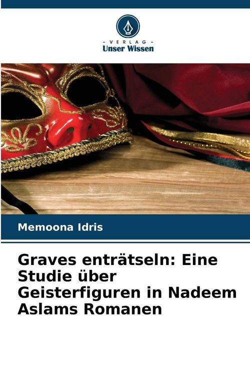 Produktbild: Graves entr&auml;tseln: Eine Studie &uuml;ber Geisterfiguren in Nadeem Aslams Romanen