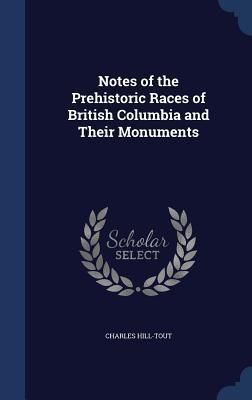 Produktbild: Notes of the Prehistoric Races of British Columbia and Their Monuments
