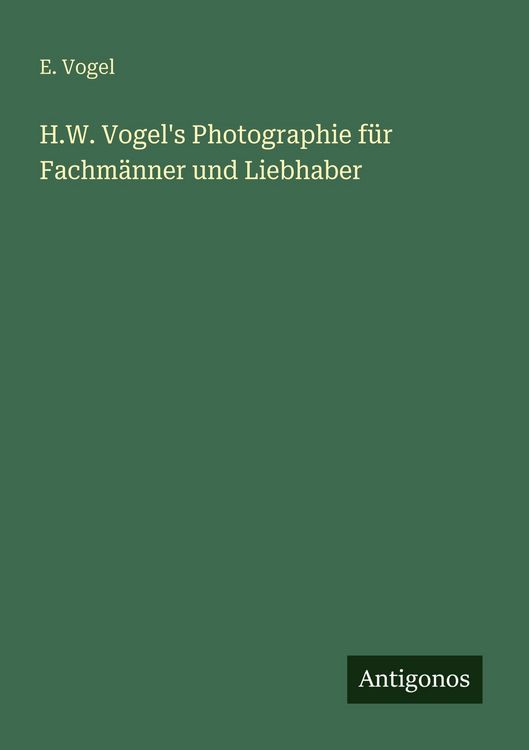 Produktbild: H.W. Vogel's Photographie f&uuml;r Fachm&auml;nner und Liebhaber