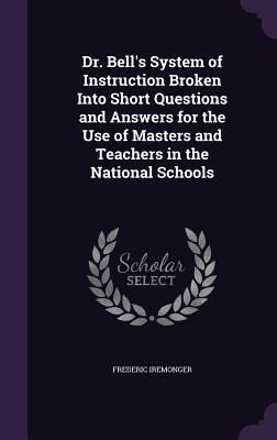 Produktbild: Dr. Bell's System of Instruction Broken Into Short Questions and Answers for the Use of Masters and Teachers in the National Schools