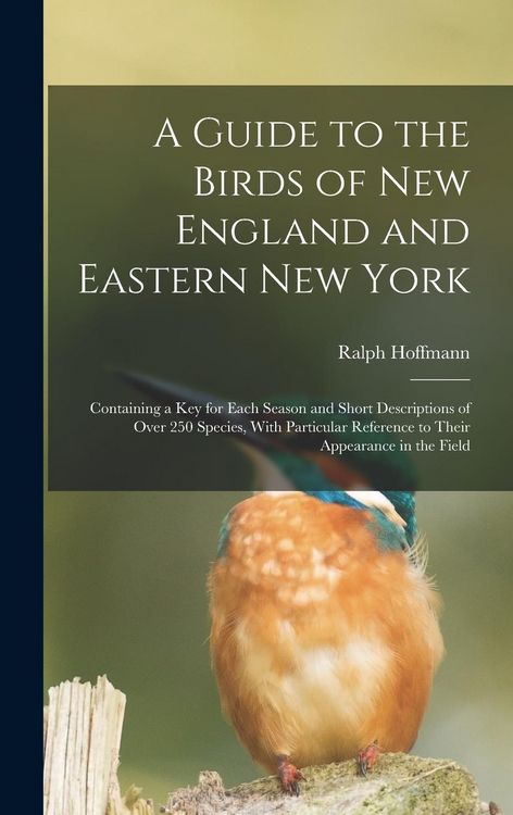 Produktbild: A Guide to the Birds of New England and Eastern New York; Containing a key for Each Season and Short Descriptions of Over 250 Species, With Particular