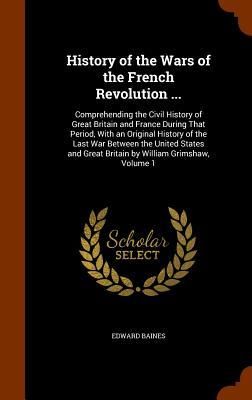 Produktbild: History of the Wars of the French Revolution ...: Comprehending the Civil History of Great Britain and France During That Period, With an Original His