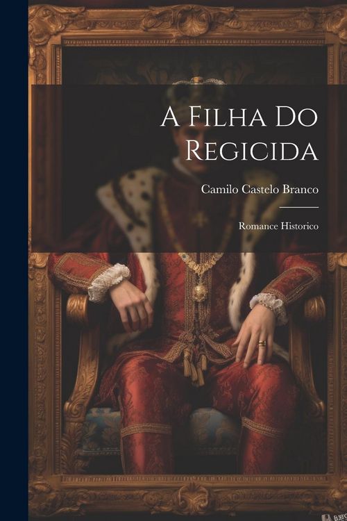 Produktbild: A Filha Do Regicida: Romance Historico