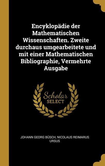 Produktbild: Encyklop&auml;die Der Mathematischen Wissenschaften. Zweite Durchaus Umgearbeitete Und Mit Einer Mathematischen Bibliographie, Vermehrte Ausgabe