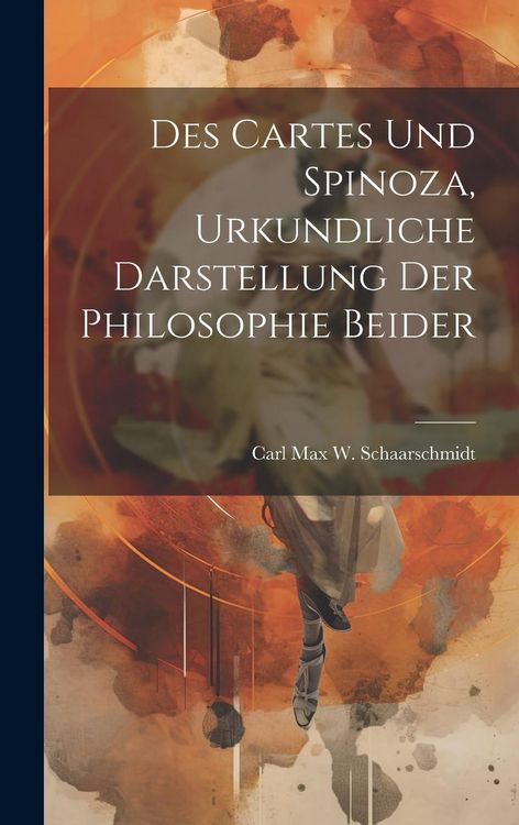 Produktbild: Des Cartes und Spinoza, Urkundliche Darstellung der Philosophie Beider