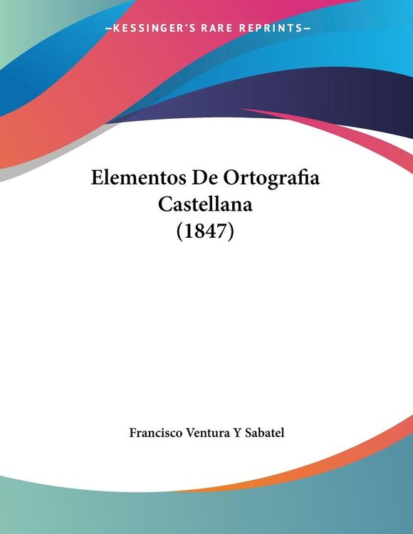 Produktbild: Sabatel, F: Elementos De Ortografia Castellana (1847)
