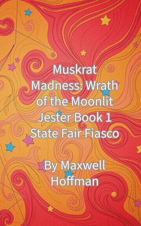 Produktbild: Muskrat Madness: Wrath of the Moonlit Jester Book 1 State Fair Fiasco