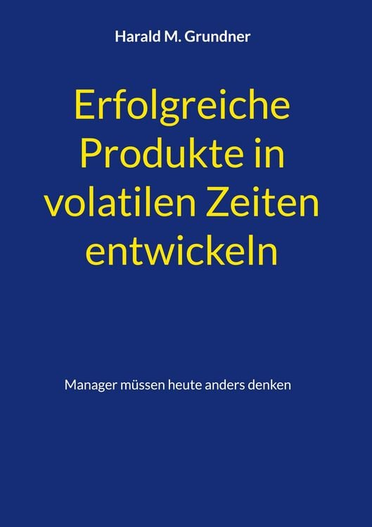 Produktbild: Erfolgreiche Produkte in volatilen Zeiten entwickeln