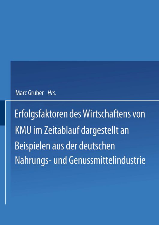 Produktbild: Erfolgsfaktoren des Wirtschaftens von KMU im Zeitablauf dargestellt an Beispielen aus der deutschen Nahrungs- und Genussmittelindustrie