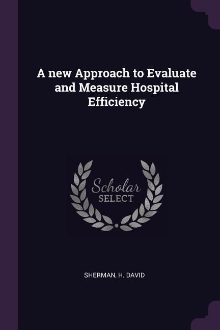Produktbild: A new Approach to Evaluate and Measure Hospital Efficiency