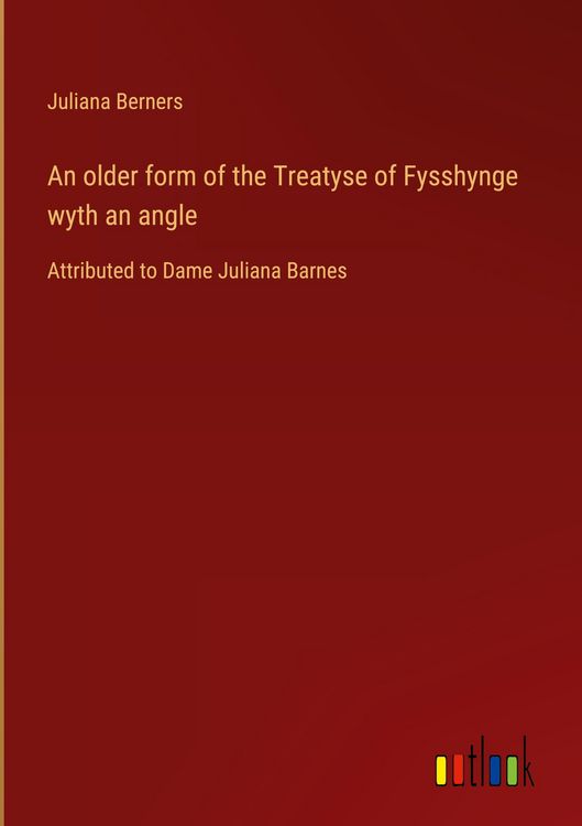 Produktbild: An older form of the Treatyse of Fysshynge wyth an angle