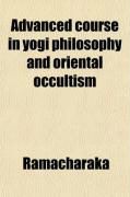 Produktbild: Advanced Course in Yogi Philosophy and Oriental Occultism