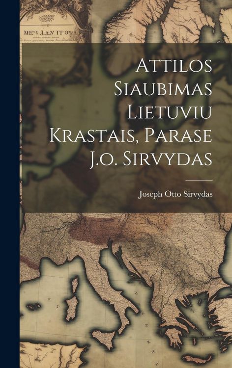 Produktbild: Attilos Siaubimas Lietuviu Krastais, Parase J.o. Sirvydas