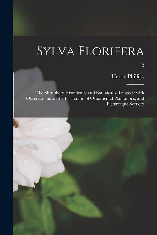 Produktbild: Sylva Florifera: the Shrubbery Historically and Botanically Treated: With Observations on the Formation of Ornamental Plantations, and