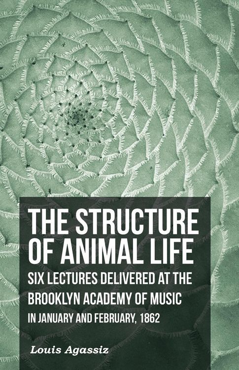 Produktbild: The Structure of Animal Life - Six Lectures Delivered at the Brooklyn Academy of Music in January and February, 1862