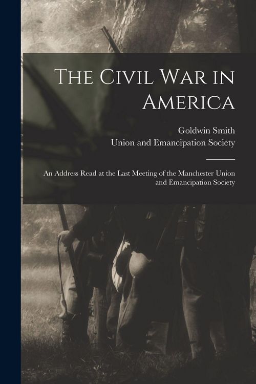 Produktbild: The Civil War in America: an Address Read at the Last Meeting of the Manchester Union and Emancipation Society