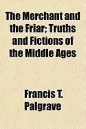 Produktbild: The Merchant and the Friar; Truths and Fictions of the Middle Ages