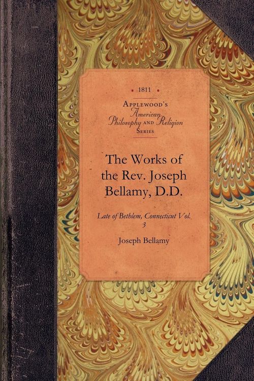 Produktbild: The Works of the Rev. Joseph Bellamy, D.D.