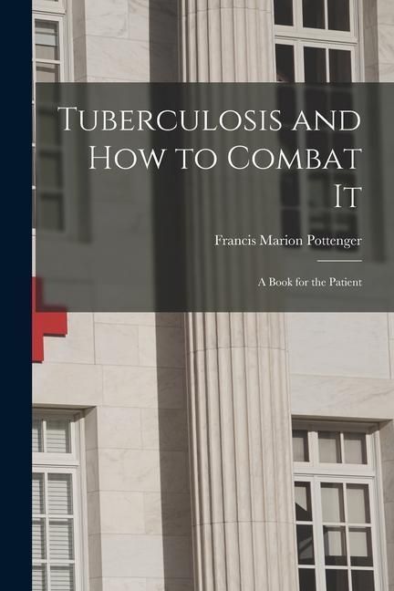 Produktbild: Tuberculosis and How to Combat It; a Book for the Patient