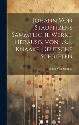 Produktbild: Johann Von Staupitzens S&auml;mmtliche Werke, Herausg, Von J.K.F. Knaake. Deutsche Schriften