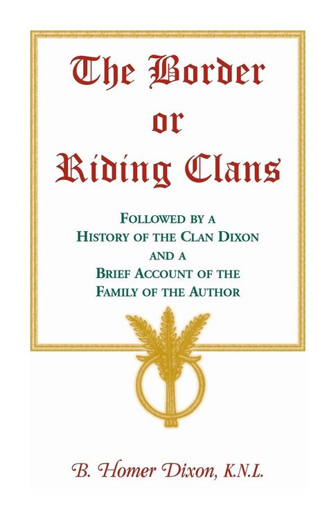 Produktbild: The Border or Riding Clans Followed by a History of the Clan Dixon and a Brief Account of the Family of the Author