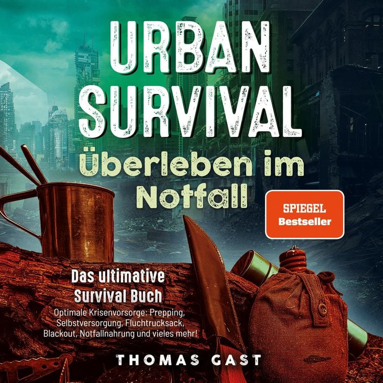 Produktbild: Urban Survival - &Uuml;berleben im Notfall: Das ultimative Survival Buch - Optimale Krisenvorsorge: Prepping, Selbstversorgung, Fluchtrucksack, Blackout und vieles mehr!