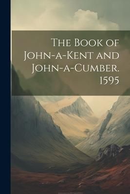 Produktbild: The Book of John-a-Kent and John-a-Cumber. 1595